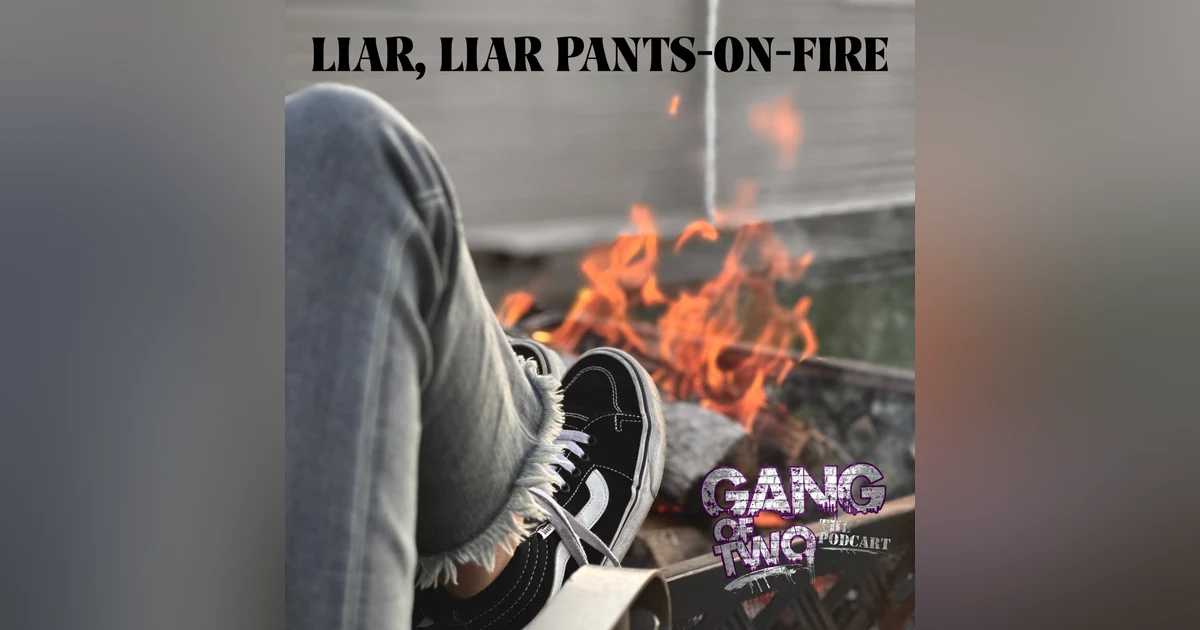 LIAR, LIAR PANTS- ON- FIRE