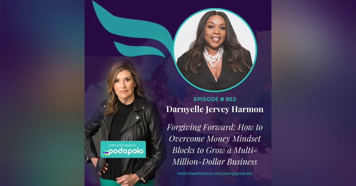 Forgiving Forward: Entrepreneur Darnyelle Jervey Harmon on Why Self-Forgiveness is Key to Overcoming Money Blocks and Growing Multi-Billion-Dollar Businesses