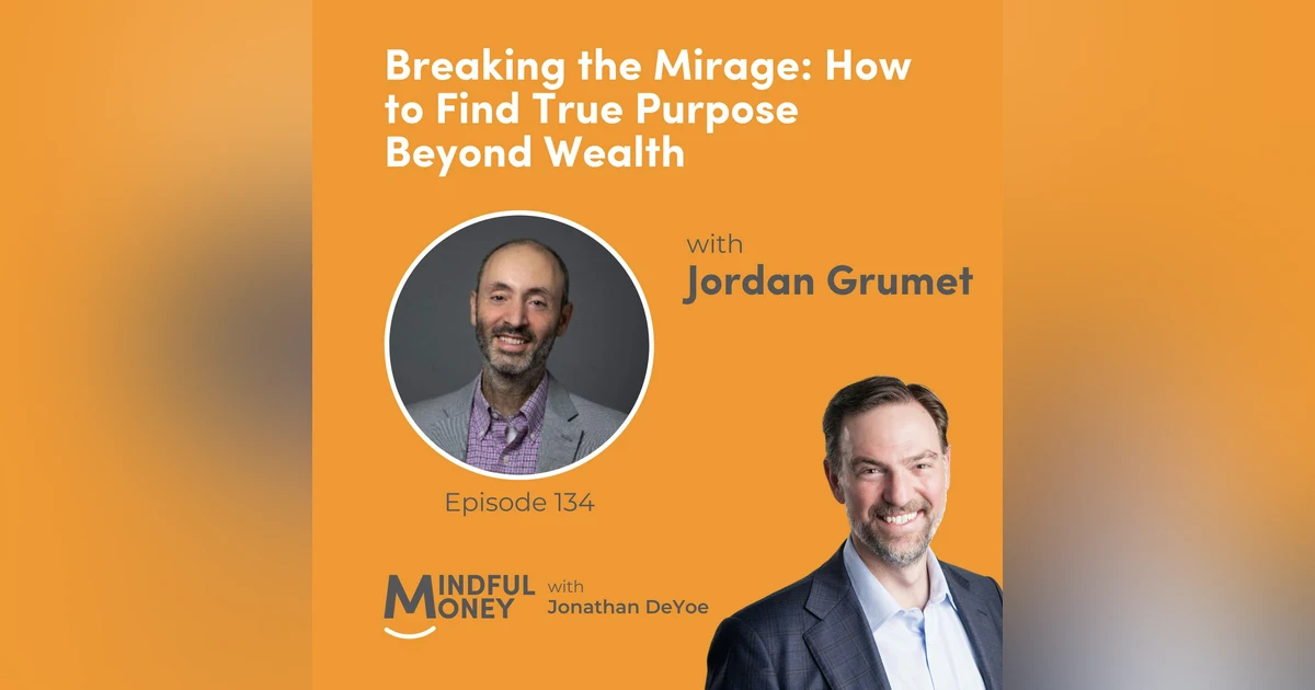 Jordan Grumet — Breaking the Mirage: How to Find True Purpose Beyond Wealth with Jordan Grumet