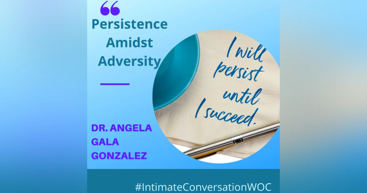 Persisting through Adversity with Dr. Angela Gala Gonzalez, MD, M.Sc., Ph.D.