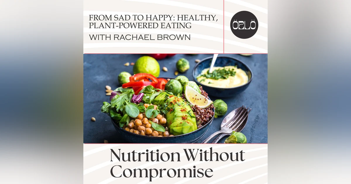 From SAD To HAPPY: Healthy, Plant-Powered Eating With Rachael Brown, Author Of For Fork's Sake