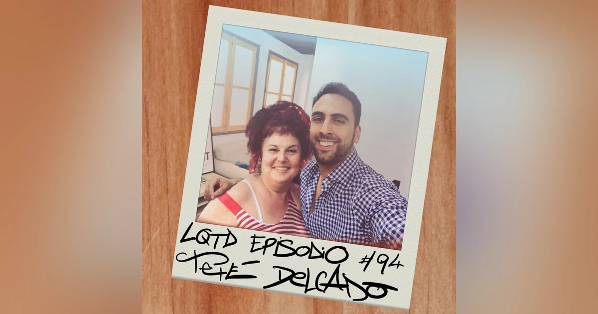 #94: Teté Delgado - Lo de antes, lo de ahora y lo de luego