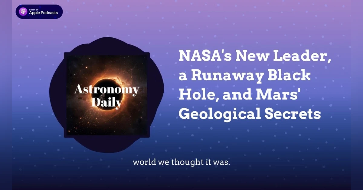 NASA’s New Leader, a Runaway Black Hole, and Mars’ Geological Secrets