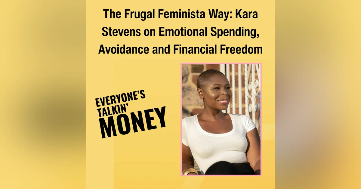 The Frugal Feminista Way: Kara Stevens on Emotional Spending, Avoidance, and Financial Freedom