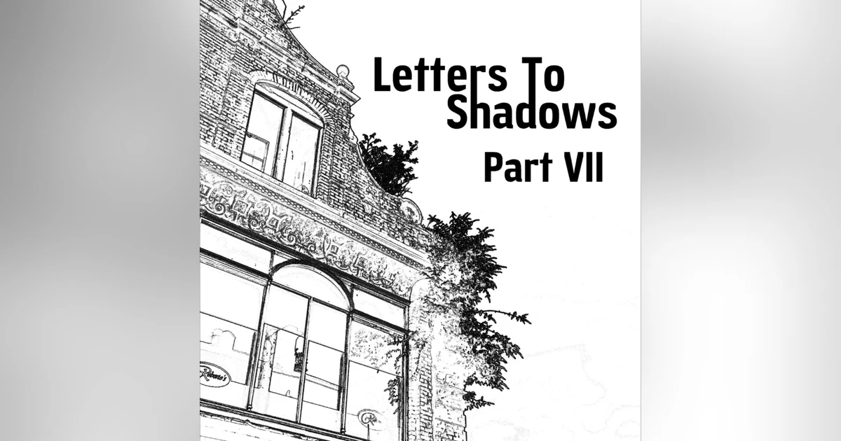 Letters To Shadows - Part VII (Patreon Preview)