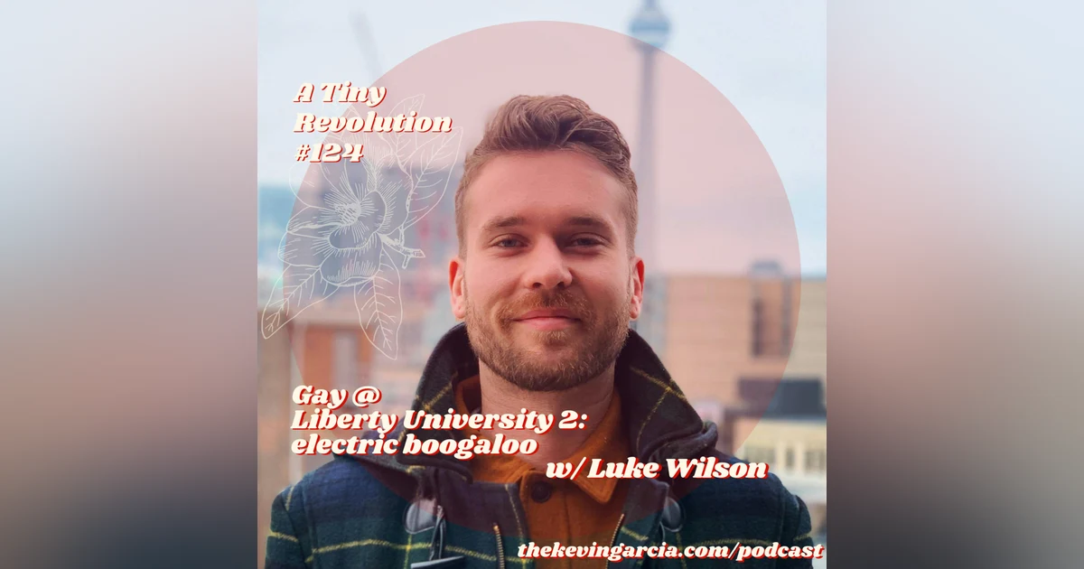#124: Gay at Liberty University 2: Electric Boogaloo, w/ Luke Wilson