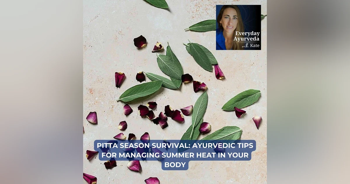 95. Pitta Season Survival: Ayurvedic Tips for Managing Summer Heat in Your Body [video]