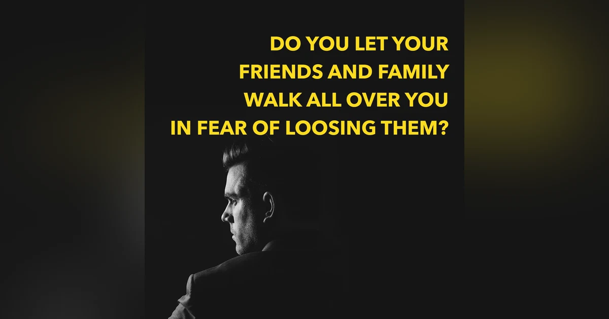 Not Standing Up for Yourself in Fear of Losing Them? [Ep. 555]