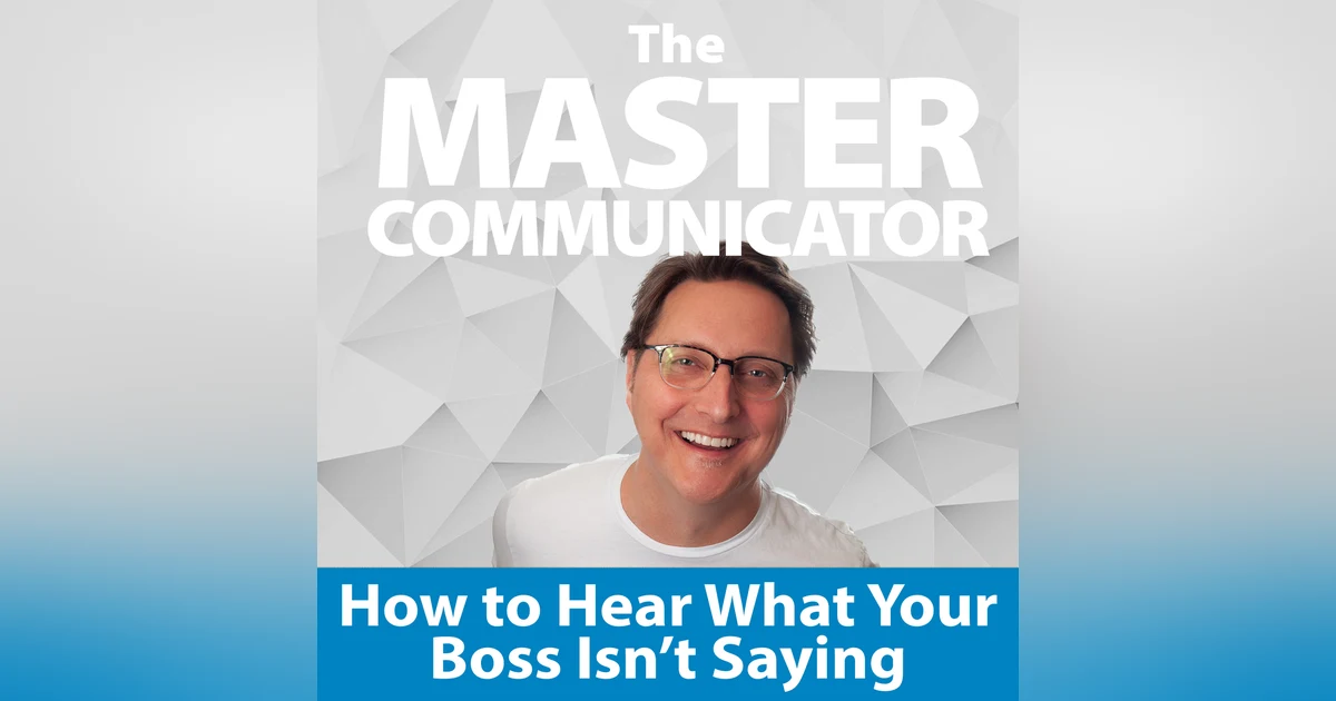 63: How to Hear What Your Boss Isn't Saying