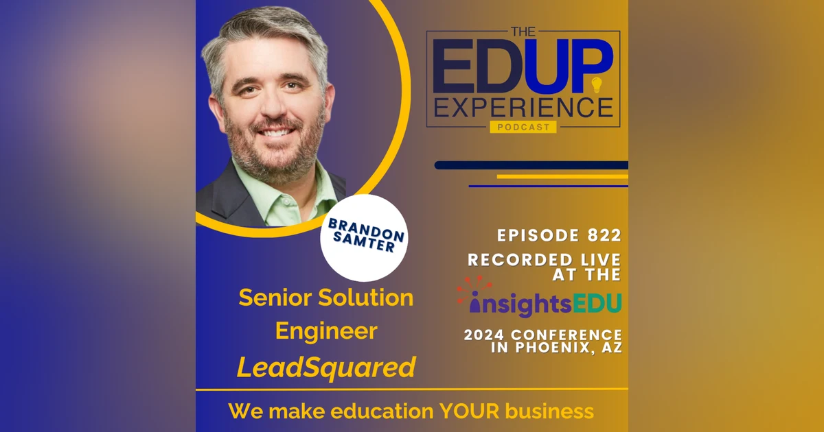 822: LIVE from ⁠InsightsEDU⁠ 2024 - with Brandon Samter, Senior Solution Engineer, LeadSquared