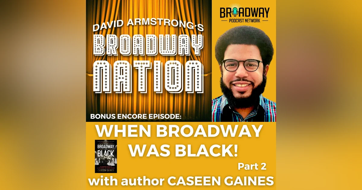 Special Bonus Encore Episode: When Broadway Was Black, part Two!