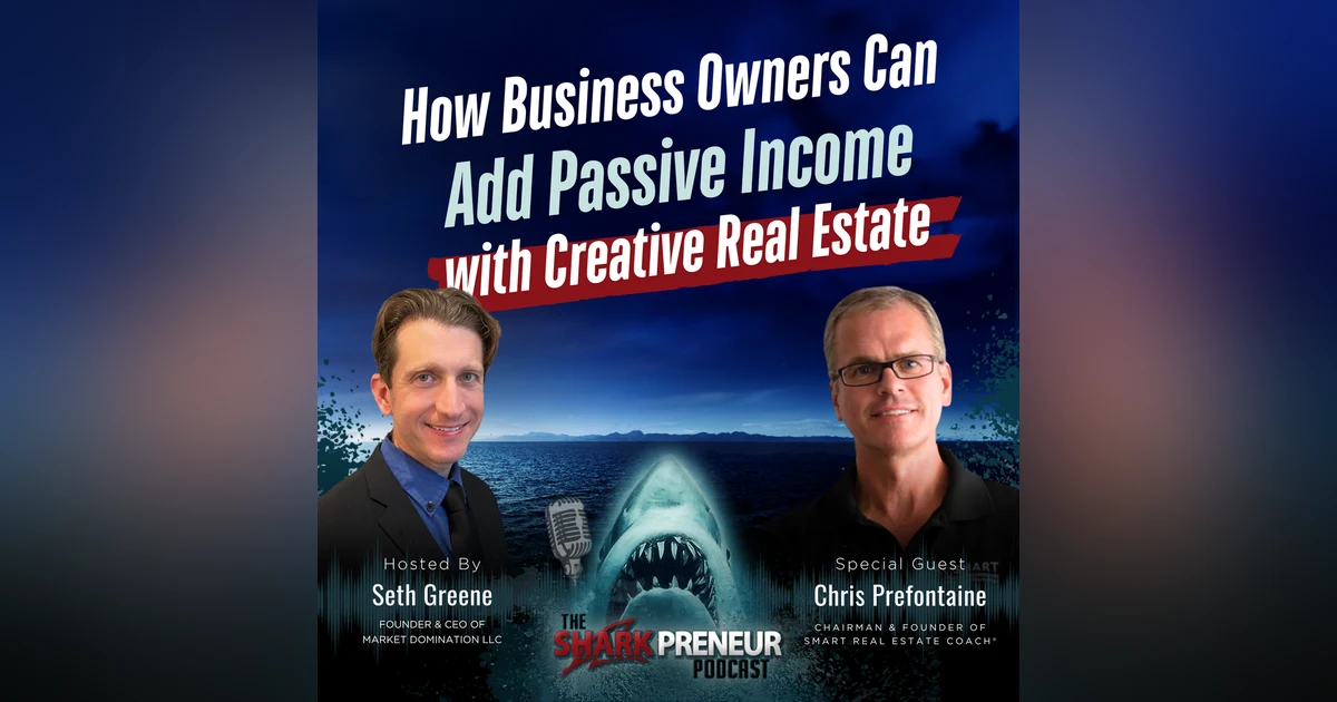 Episode 1298: How Business Owners Can Add Passive Income with Creative Real Estate with Chris Prefontaine