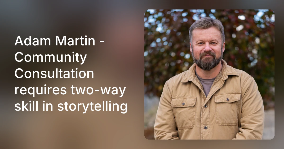 Adam Martin - Community Consultation requires two-way skill in s…