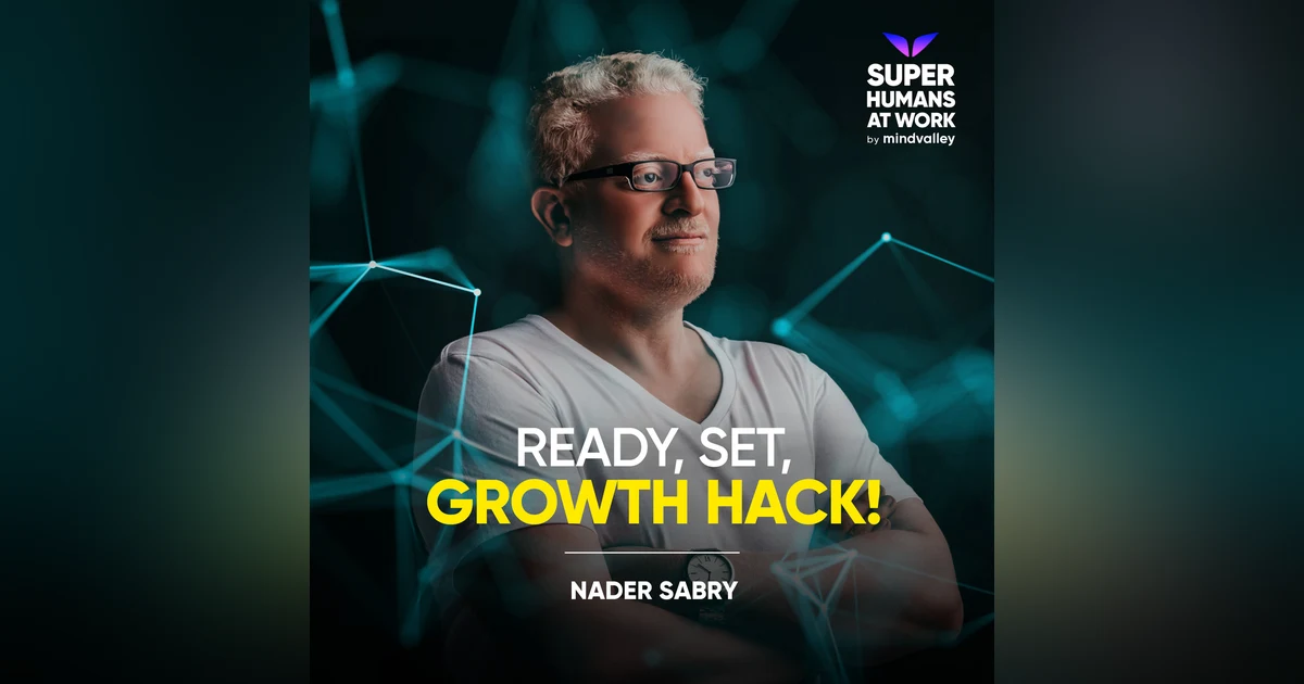 Ready, Set, Growth Hack! - Nader Sabry