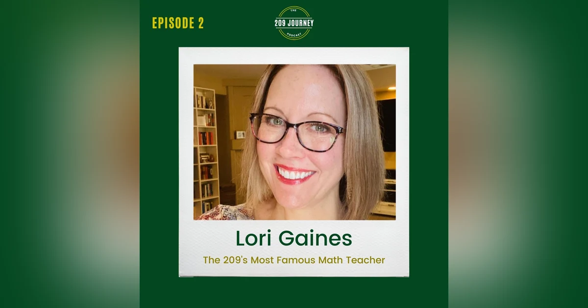 S1E2 - The 209's Most Famous Math Teacher (& Ellen DeGeneres Best Friend), Lori Gaines!