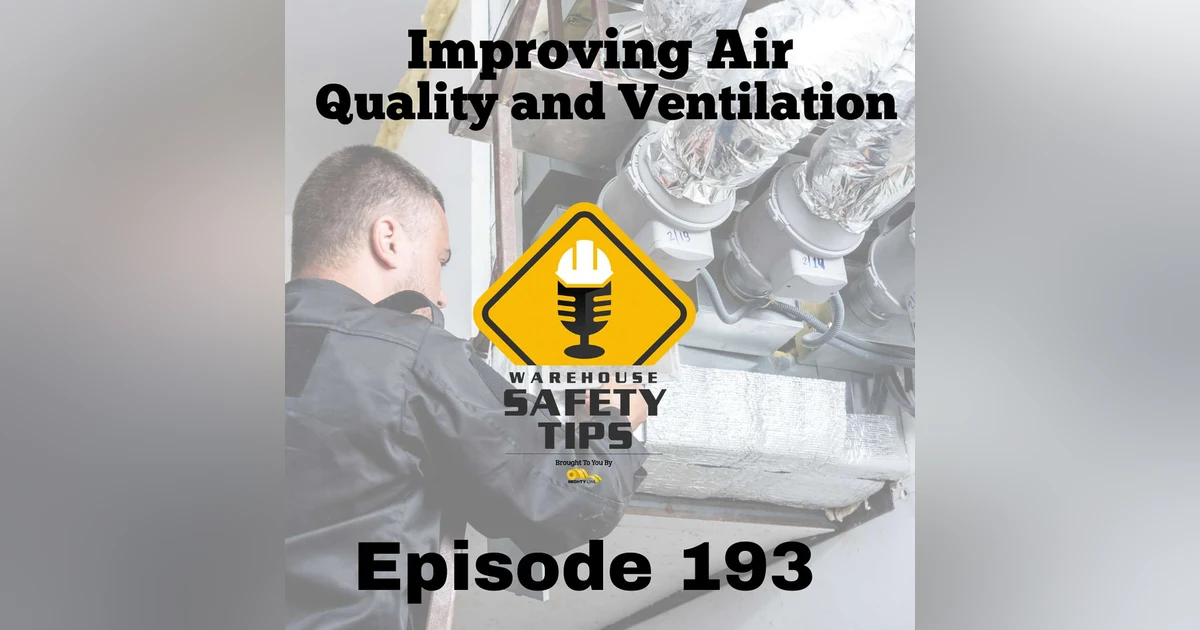 S4 Ep193: Warehouse Safety Tips | Episode 193 | Improving Air Quality And Ventilation
