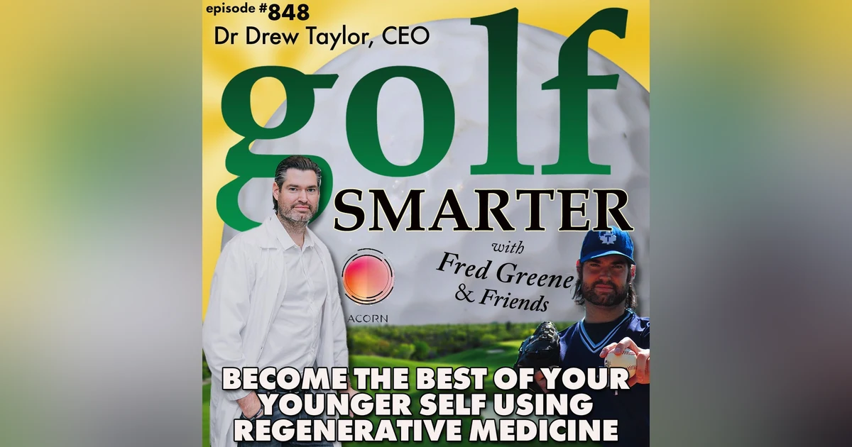 Become the Best of Your Younger Self with Regenerative Medicine with Dr Drew Taylor | golf SMARTER #848