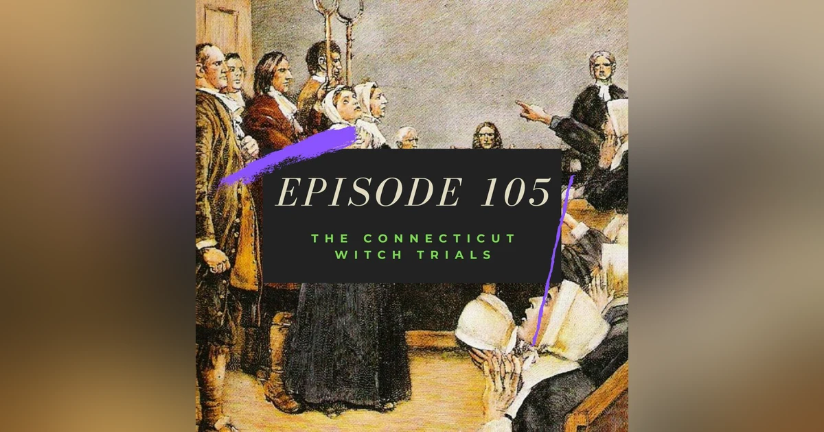 Ep. 105: The Connecticut Witch Trials
