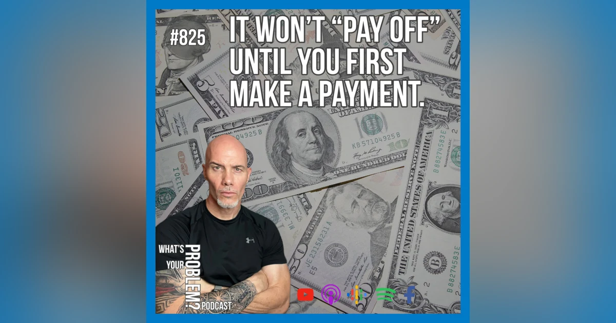 825. You Won't Get A "Payoff" Until You First Make A Payment.