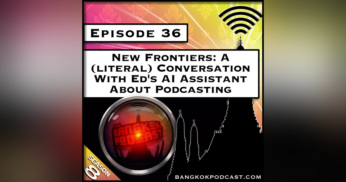 New Frontiers: A (Literal) Conversation With Ed’s AI Assistant About Podcasting [S8.E36]