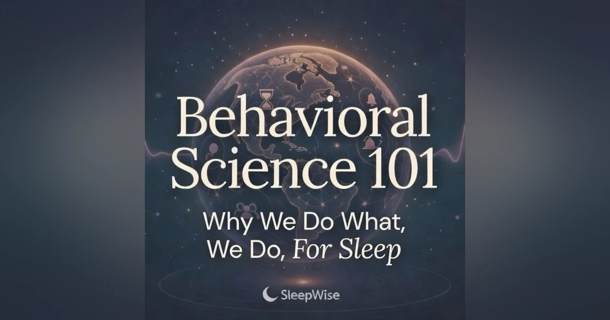 Behavioral Science, Explained Gently for Sleep