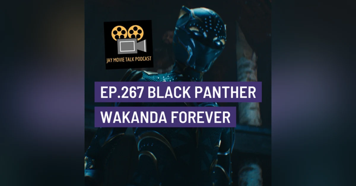 Jay Movie Talk Ep.267-Black Panther Wakanda Forever