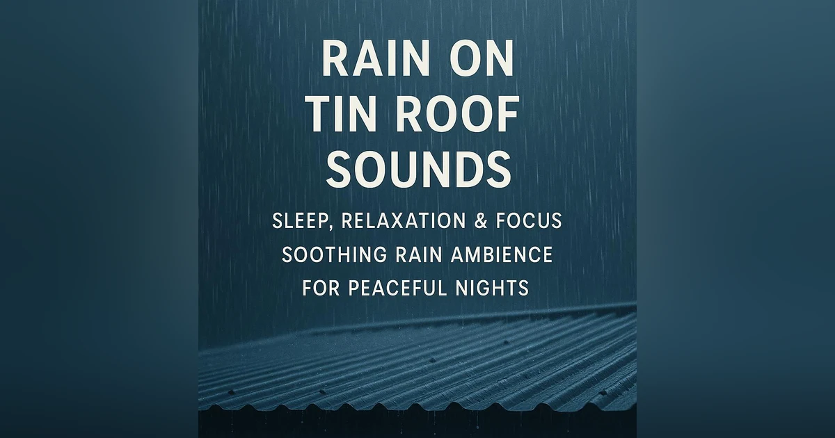 Rain Tin Roof Sounds for Deep Sleep & Relaxation