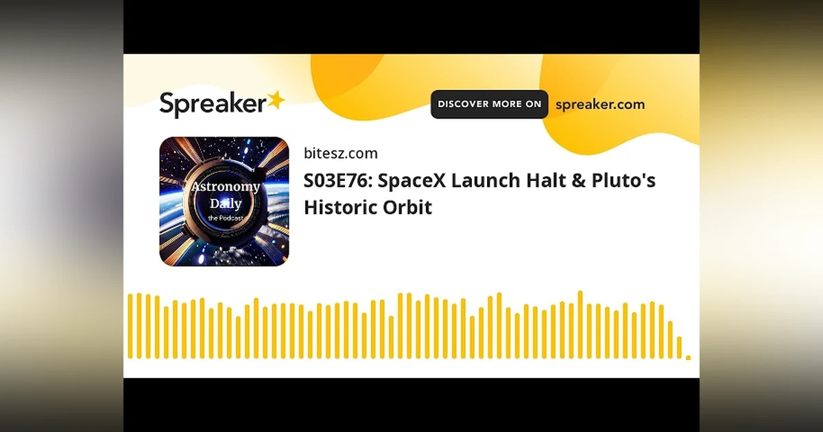 S03E76: SpaceX Launch Halt & Pluto’s Historic Orbit