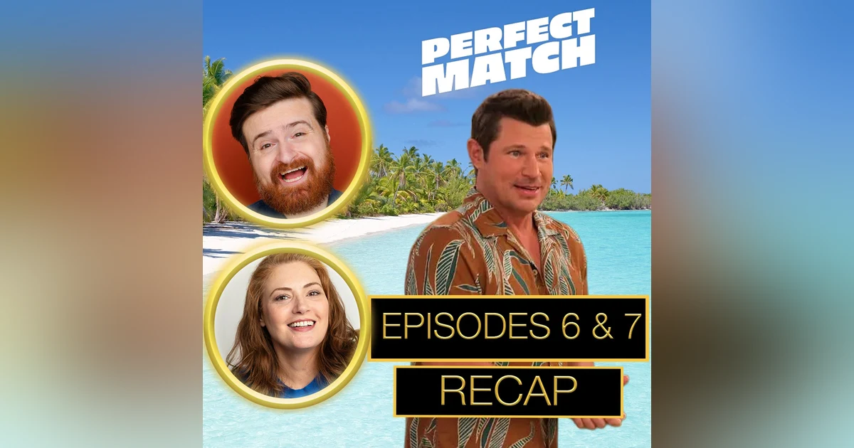Perfect Match Season 4 Episodes 6 & 7 Recap