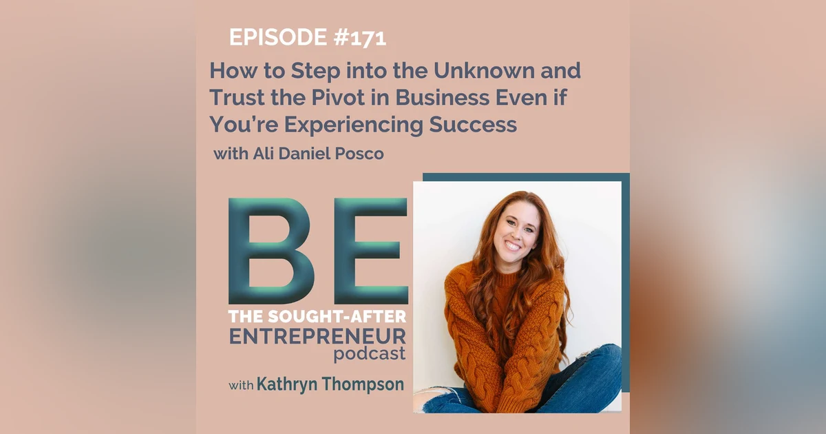 How to Step into the Unknown and Trust the Pivot in Business Even if You’re Experiencing Success with Ali Daniel Posco