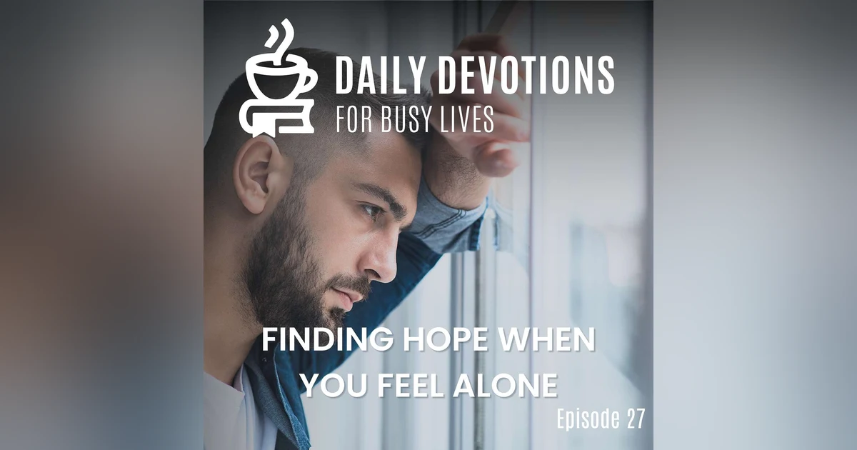 Finding Hope When You Feel Alone