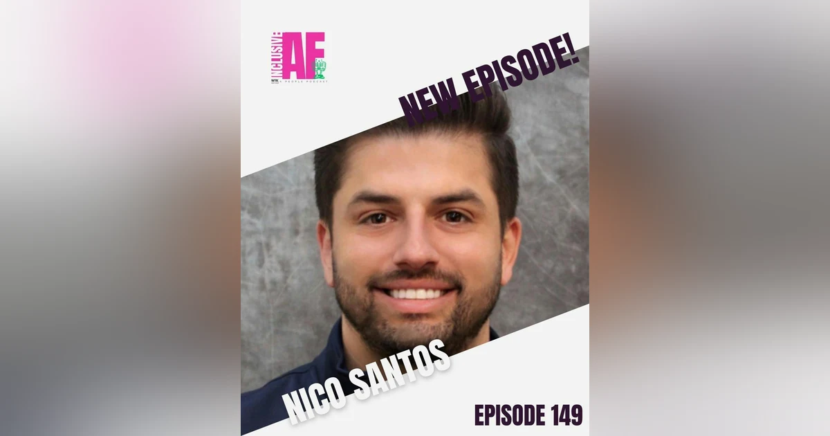 Getting Inclusive AF with Nico Santos - Episode 149