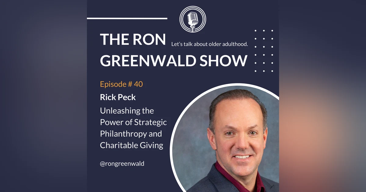 Ep. 40 Richard Peck: Unleashing the Power of Strategic Philanthropy and Charitable Giving