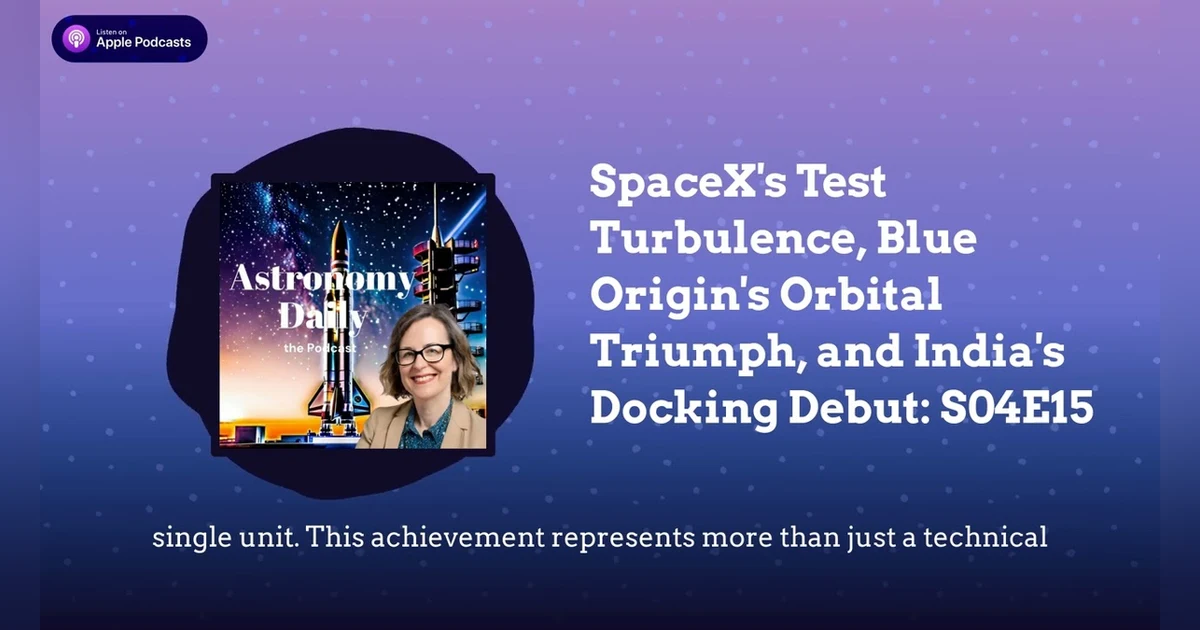 SpaceX’s Test Turbulence, Blue Origin’s Orbital Triumph, and India’s Docking Debut: S04E15