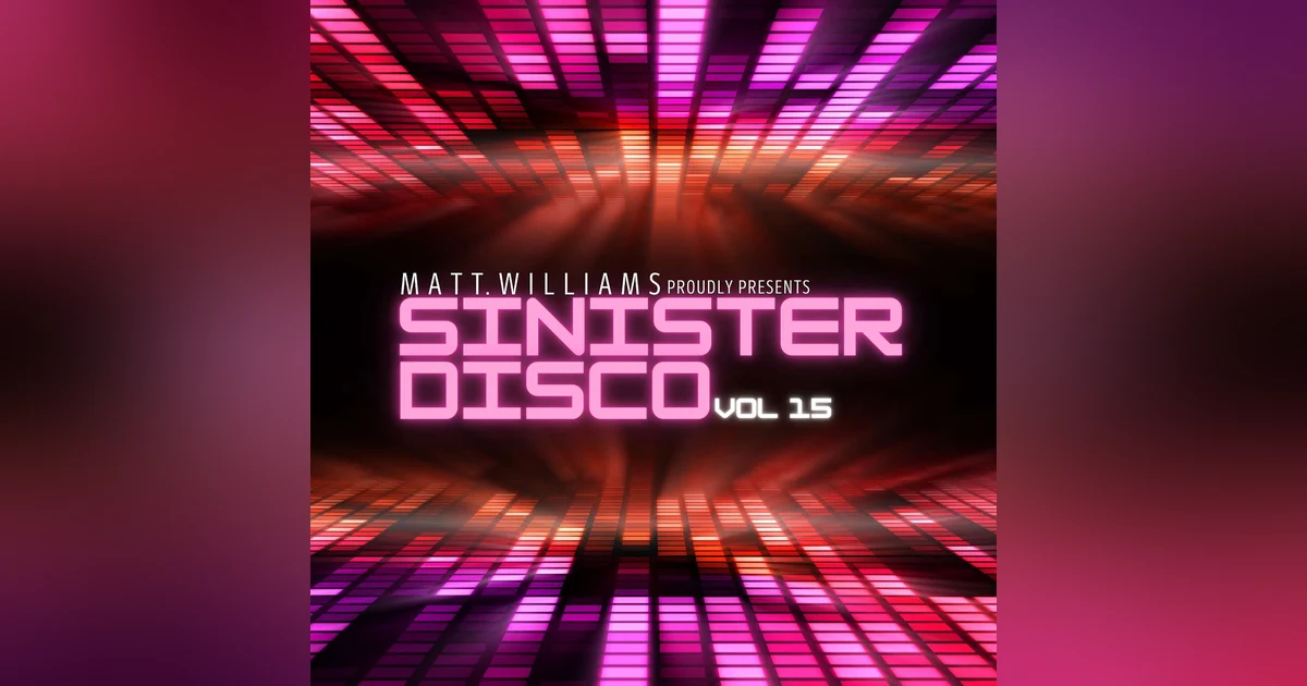 Matt Williams Presents Sinister Disco 15 - A Mixed Journey Into The Latest Synth Dance Music