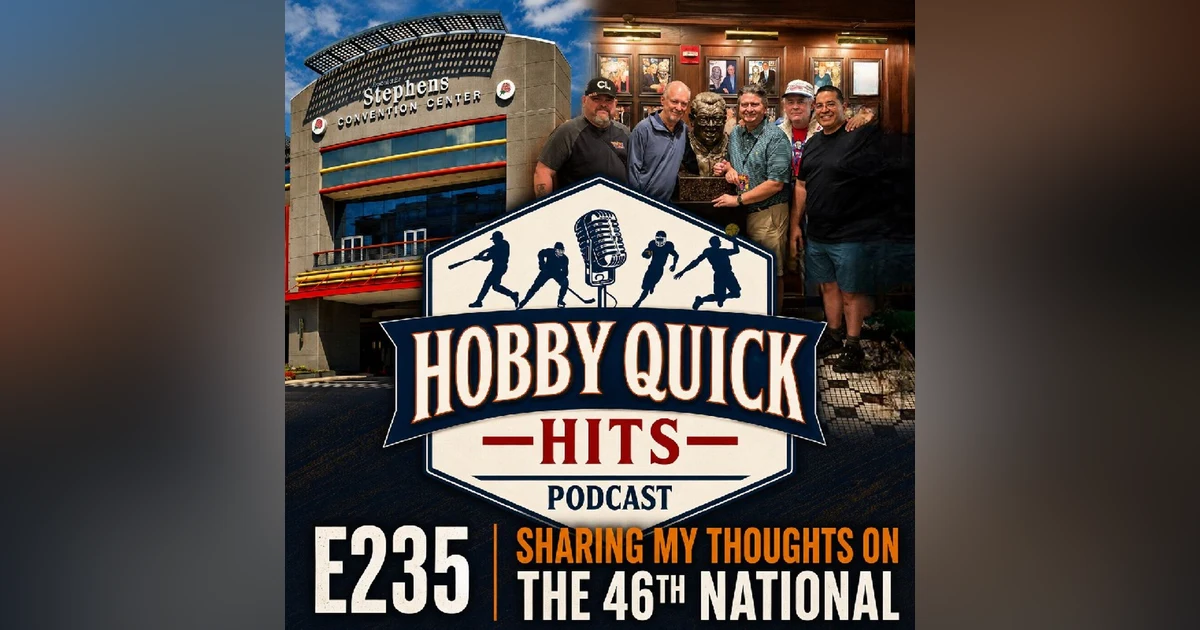 "2026 National Wrap Up and Review Hobby Quick Hits E235