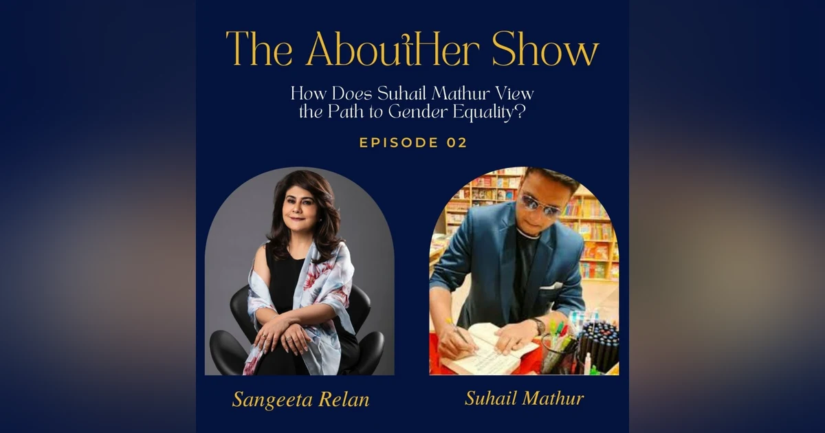 S2E54: How Does Suhail Mathur View the Path to Gender Equality?