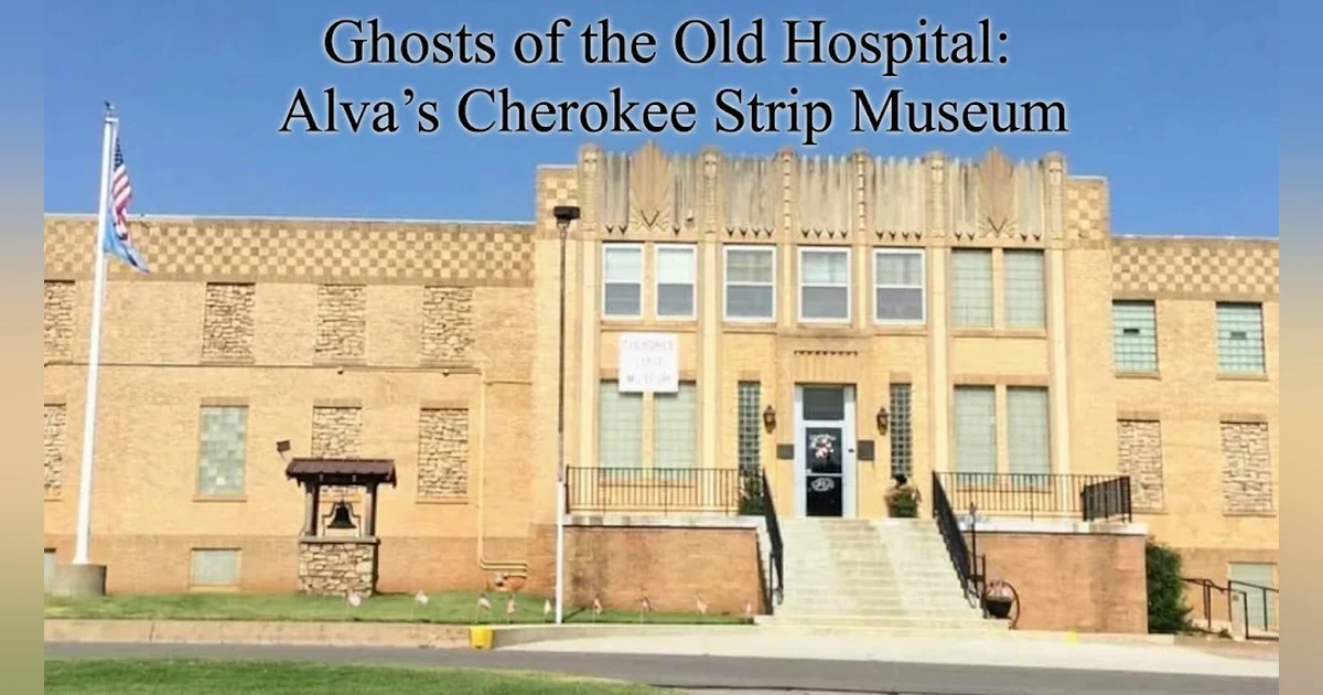 Ghosts of the Old Hospital: Alva's Cherokee Strip Museum