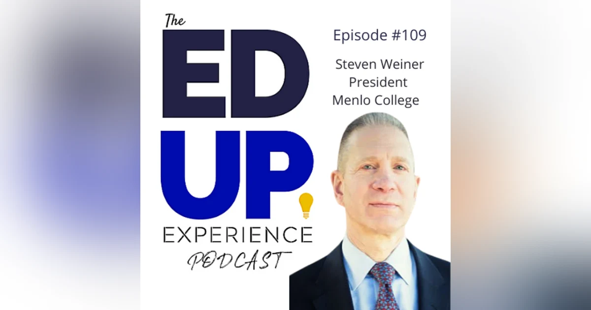 109: The Value of Residential Higher Education - with Steven Weiner, President, Menlo College