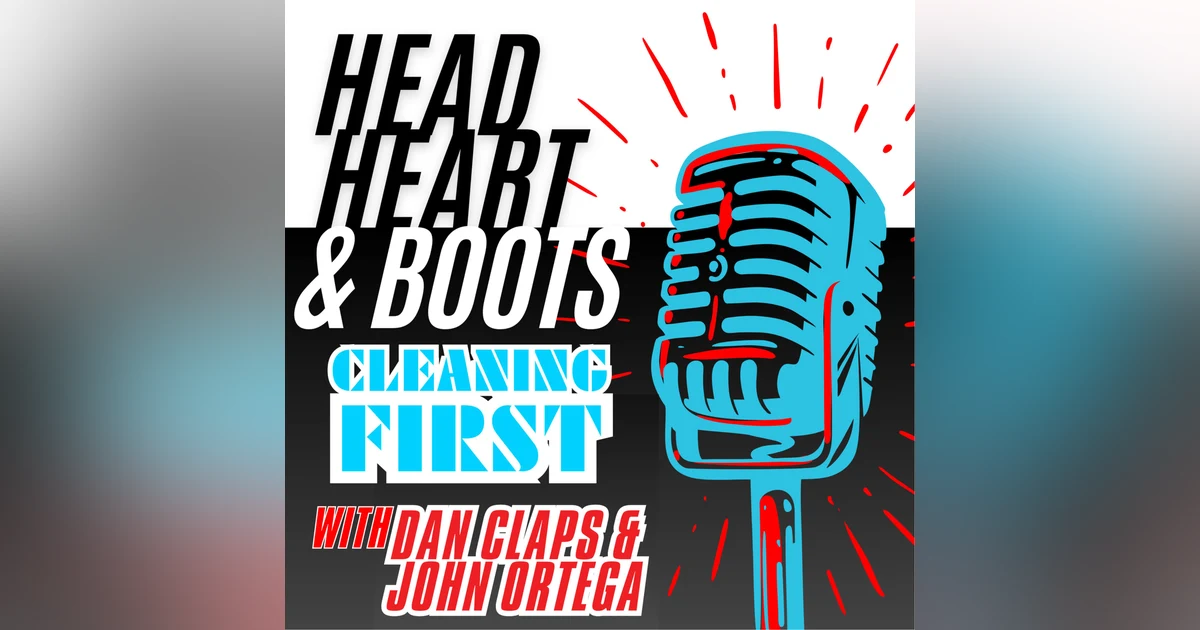 Ep 153 - "Cleaning First, With Dan Claps and John Ortega"