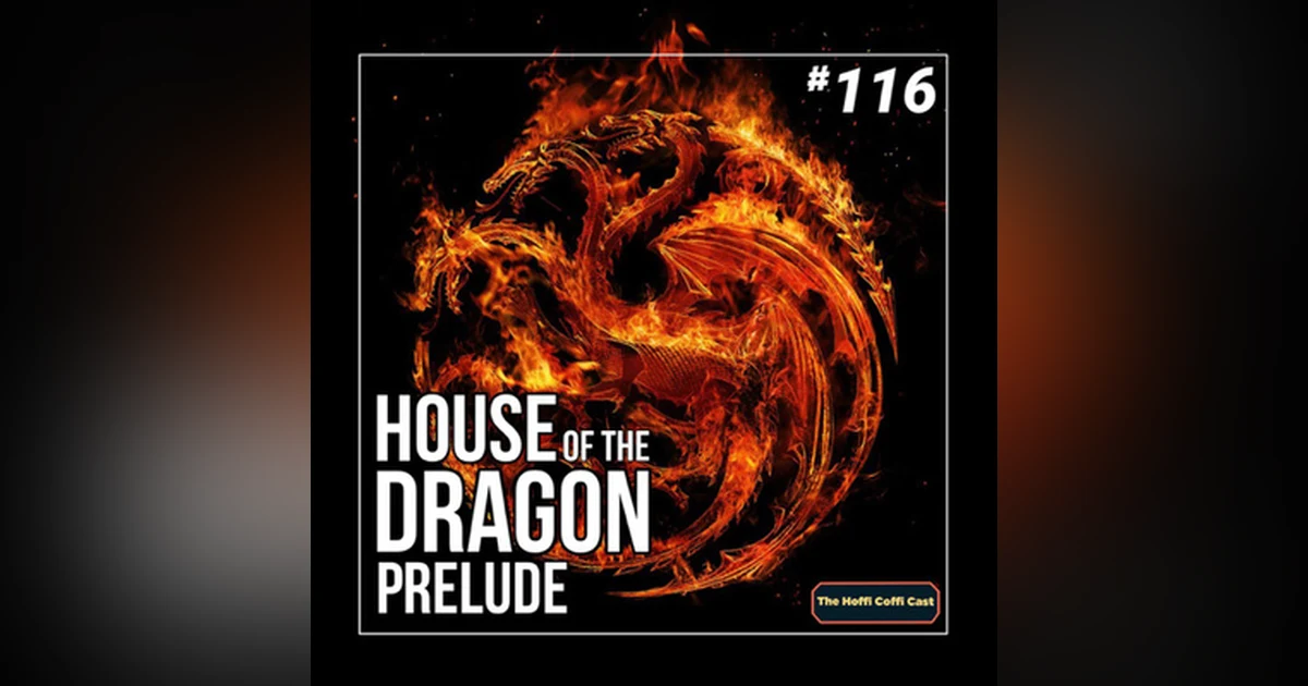 116 - House of the Dragon: Prelude