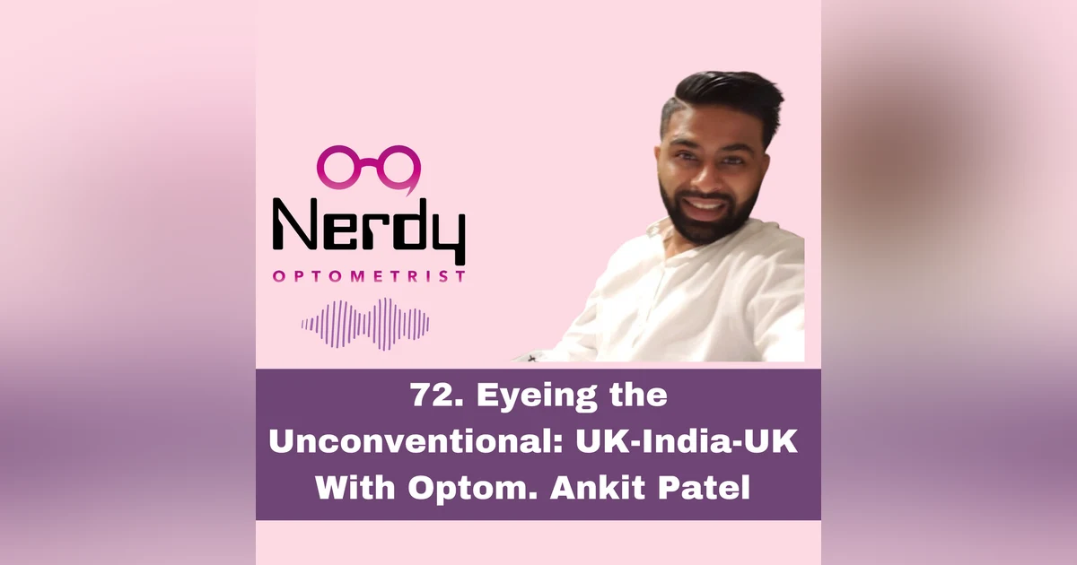72. Eyeing the Unconventional: UK-India-UK  With Optom. Ankit Patel