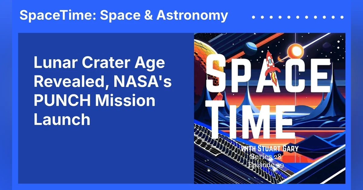 Lunar Crater Age Revealed, NASA’s PUNCH Mission Launch