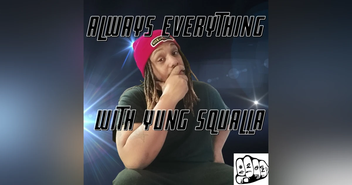 Interview with Yung Squalla from “Always everything with Yung Squalla” podcast