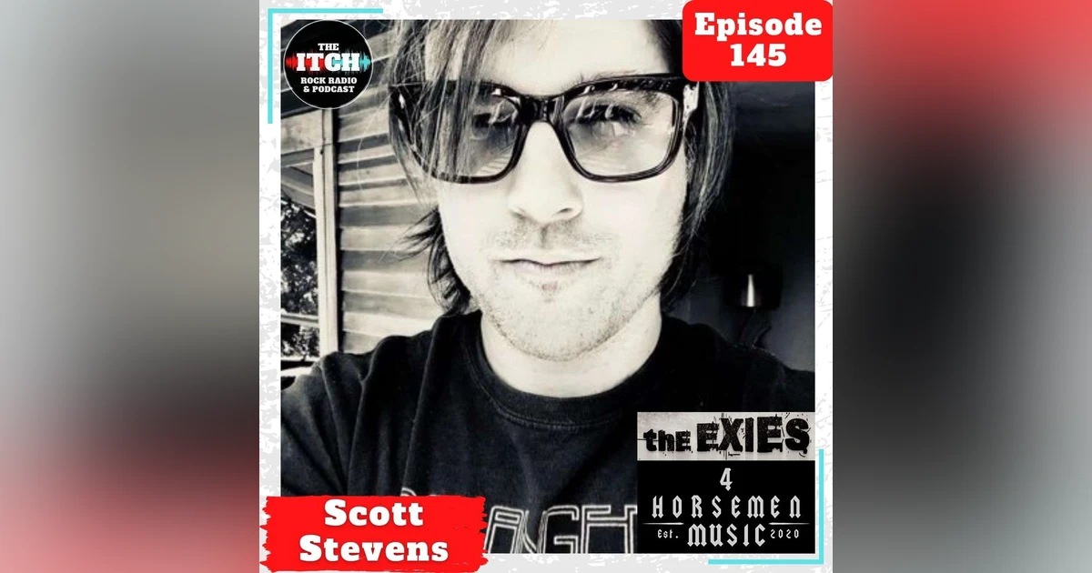 E145 A Conversation with Scott Stevens of The Exies and 4 Horsemen Music