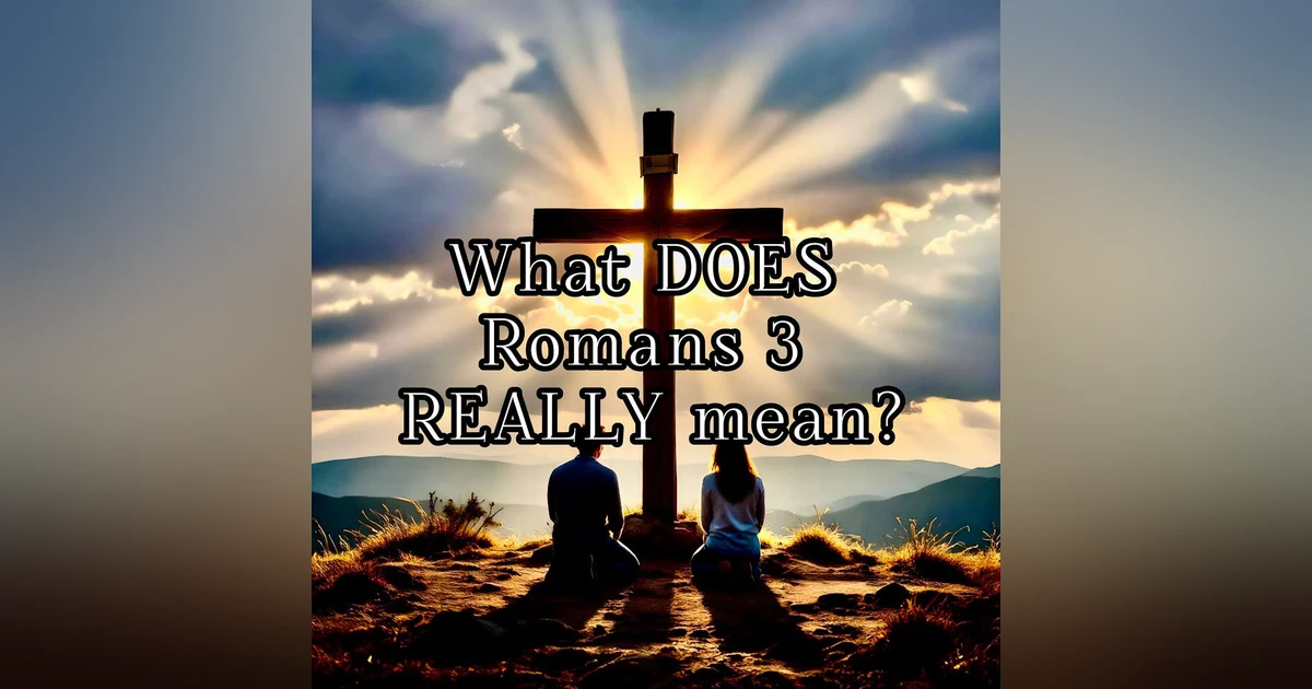 What Does Romans 3 REALLY Teach About God’s Faithfulness?