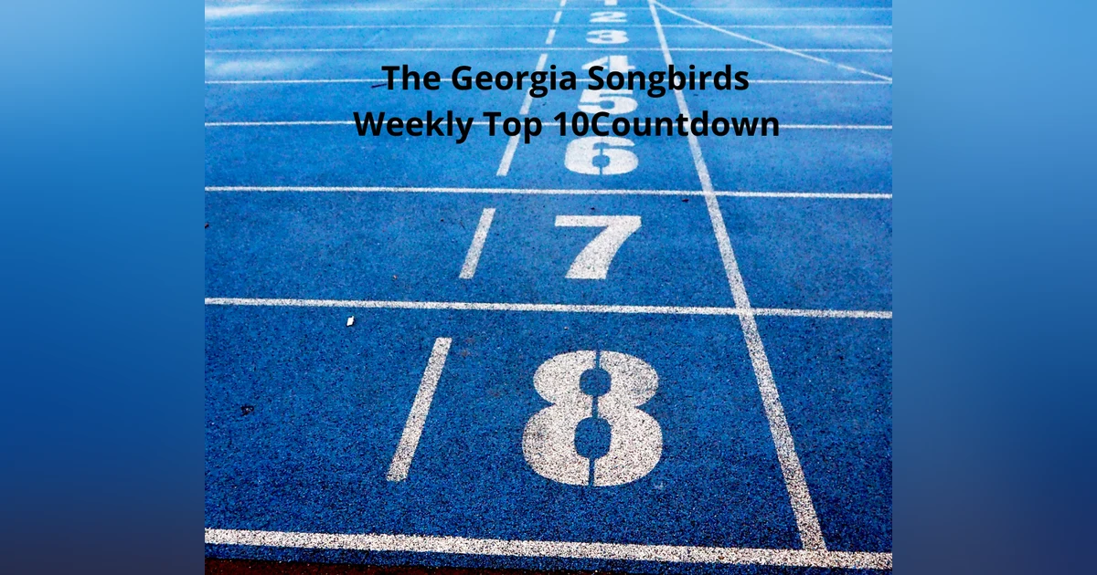 The Georgia Songbirds Weekly Top 10 Week 224