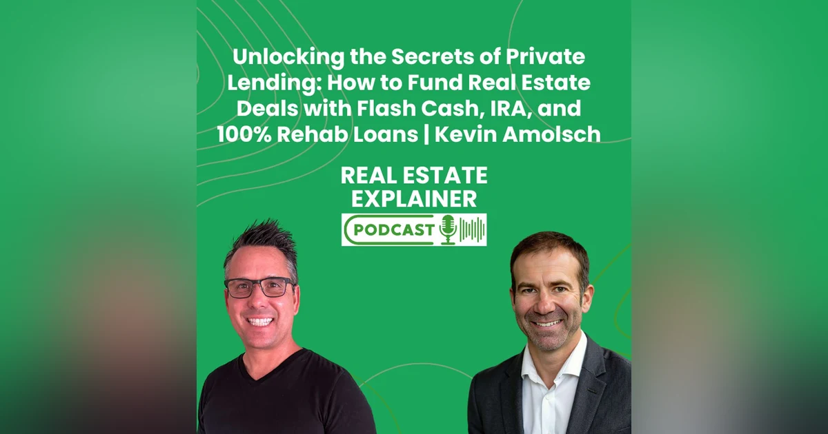 Unlocking the Secrets of Private Lending: How to Fund Real Estate Deals with Flash Cash, IRA, and 100% Rehab Loans | Kevin Amolsch