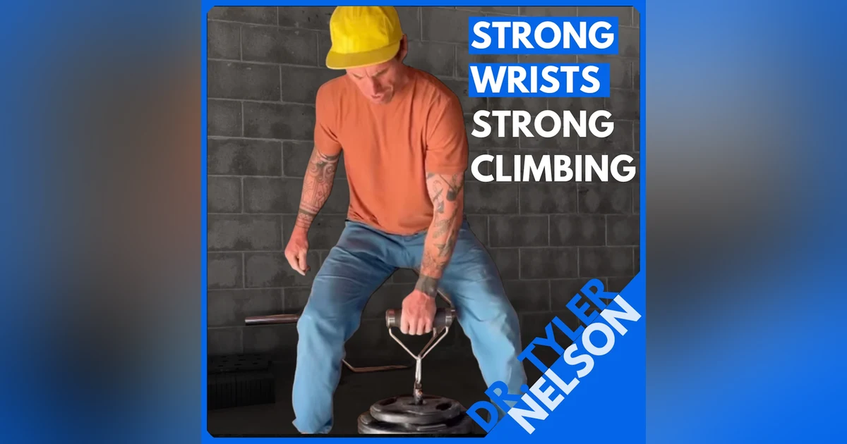 Dr. Tyler Nelson: Stronger Wrists, Stronger Climbing