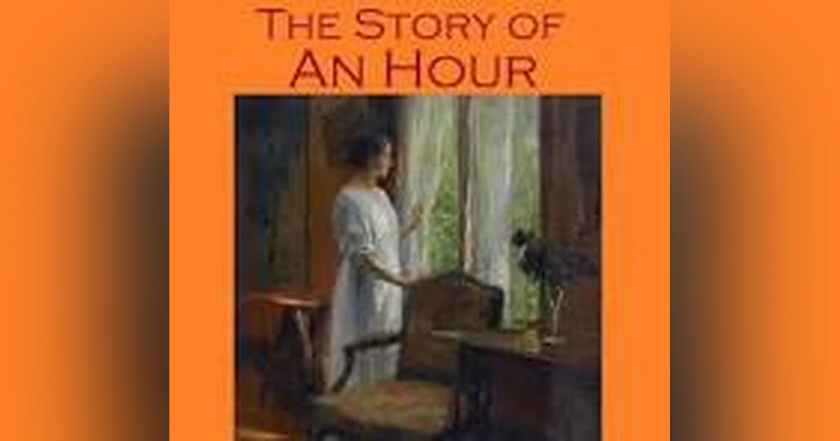 THE STORY OF AN HOUR and THE UNEXPECTED   KATE CHOPIN
